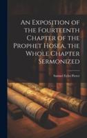 An Exposition of the Fourteenth Chapter of the Prophet Hosea, the Whole Chapter Sermonized