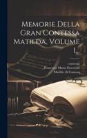 Memorie Della Gran Contessa Matilda, Volume 1...