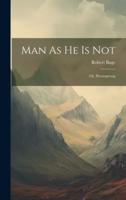 Man As He Is Not