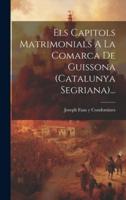 Els Capitols Matrimonials A La Comarca De Guissona (Catalunya Segriana)...