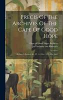 Precis Of The Archives Of The Cape Of Good Hope