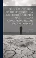 Of Our Knowledge Of The Existence Of A God [Book 4, Chapter 10 Of The Essay Concerning Human Understanding]