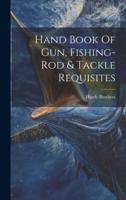 Hand Book Of Gun, Fishing-Rod & Tackle Requisites