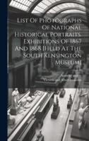 List Of Photographs Of National Historical Portraits. Exhibitions Of 1867 And 1868 [Held At The South Kensington Museum]