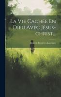 La Vie Cachée En Dieu Avec Jésus-Christ...