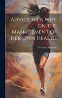 Advice to a Wife on the Management of Her Own Health