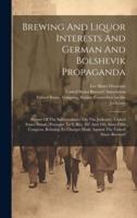 Brewing And Liquor Interests And German And Bolshevik Propaganda