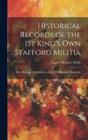 Historical Records of the 1St King's Own Stafford Militia
