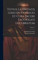 Totius Latinitatis Lexicon Consilio Et Cura Jacobi Facciolati Lucubratum; Volume 2