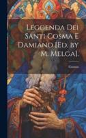 Leggenda Dei Santi Cosma E Damiano [Ed. By M. Melga].