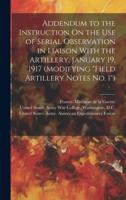 Addendum to the Instruction On the Use of Serial Observation in Liaison With the Artillery, January 19, 1917 (Modifying "Field Artillery Notes No. 1")