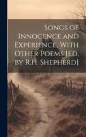 Songs of Innocence and Experience, With Other Poems [Ed. By R.H. Shepherd]