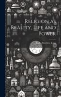 Religion as Reality, Life and Power