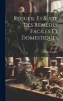 Recueil Et Suite Des Remèdes Faciles Et Domestiques; Volume 1