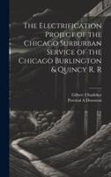 The Electrification Project of the Chicago Surburban Service of the Chicago Burlington & Quincy R. R