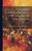 Cooper's Cavalry Tactics, For The Use Of Volunteers