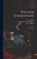 William Shakespeare; a Critical Study