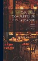 Oeuvres Complètes De Jules Laforgue; Volume 1