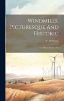 Windmills, Picturesque And Historic