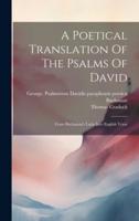 A Poetical Translation Of The Psalms Of David