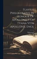 Flavius Philostratus In Honour Of Apollonius Of Tyana Vita Apollonii, Engl