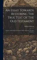 An Essay Towards Restoring The True Text Of The Old Testament