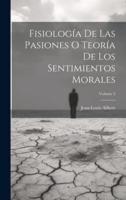 Fisiología De Las Pasiones O Teoría De Los Sentimientos Morales; Volume 2