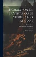 Le Champion De La Vertu, Ou Le Vieux Baron Anglois