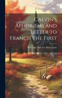 Calvin's Aphorisms and Letter to Francis the First