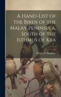 A Hand-List of the Birds of the Malay Peninsula, South of the Isthmus of Kra