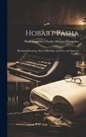 Hobart Pasha; Blockade-Running, Slaver-Hunting, and War and Sport in Turkey