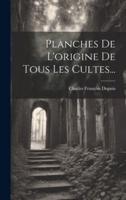 Planches De L'origine De Tous Les Cultes...