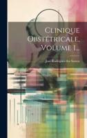 Clinique Obstétricale, Volume 1...