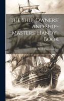 The Ship-Owners' And Ship-Masters' Handy-Book