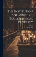 The Institution And Abuse Of Ecclesiastical Property