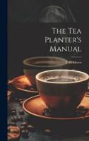 The Tea Planter's Manual