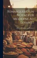 Remarques D'un Voyageur Moderne Au Levant...