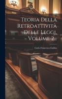 Teoria Della Retroattività Delle Leggi, Volume 2...