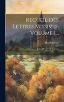 Recueil Des Lettres Missives, Volume 1...