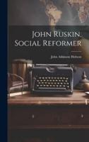 John Ruskin, Social Reformer
