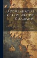 A Popular Atlas of Comparative Geography