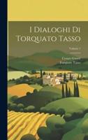 I Dialoghi Di Torquato Tasso; Volume 1