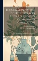The Common Nature of Epidemics, and Their Relation to Climate and Civilization