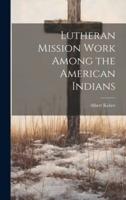 Lutheran Mission Work Among the American Indians