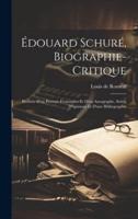 Édouard Schuré, Biographie-Critique; Illustrée D'un Portrait-Frontispice Et D'un Autographe, Suivie D'opinions Et D'une Bibliographie