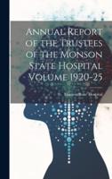 Annual Report of the Trustees of the Monson State Hospital Volume 1920-25