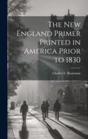 The New England Primer Printed in America Prior to 1830