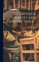 The Carriage Maker's and Painter's "Guide."
