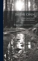 In the Open; Intimate Studies and Appreciations of Nature