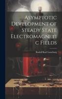 Asymptotic Development of Steady State Electromagnetic Fields